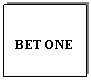 Text Box: BET ONE
